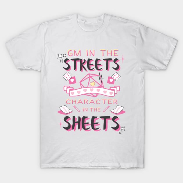 DM in the streets, Character in the sheets! T-Shirt by One Shot Podcast